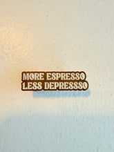 Load image into Gallery viewer, More Espresso, Less Depresso Hard Enamel Pin